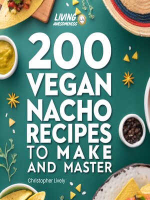 cover image of 200 Vegan Nacho Recipes to Make and Master